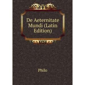  De Aeternitate Mundi (Latin Edition) Philo Books