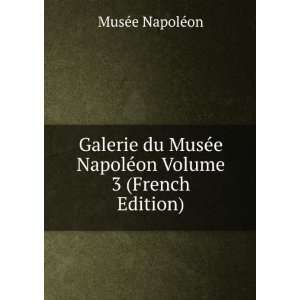   NapolÃ©on Volume 3 (French Edition): MusÃ©e NapolÃ©on: Books