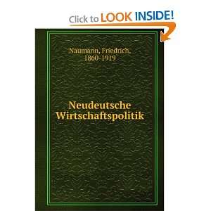    Neudeutsche Wirtschaftspolitik Friedrich, 1860 1919 Naumann Books