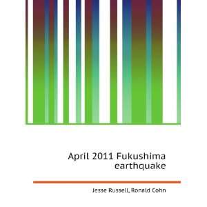  April 2011 Fukushima earthquake Ronald Cohn Jesse Russell 