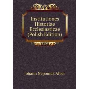   Historiae Ecclesiasticae (Polish Edition) Johann Nepomuk Alber Books
