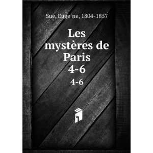    Les mystÃ¨res de Paris. 4 6: EugeÌ?ne, 1804 1857 Sue: Books