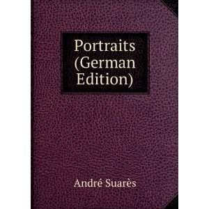  Portraits (German Edition): AndrÃ© SuarÃ¨s: Books