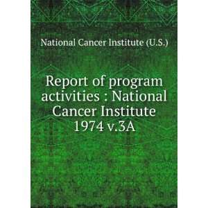   Cancer Institute. 1974 v.3A: National Cancer Institute (U.S.): Books