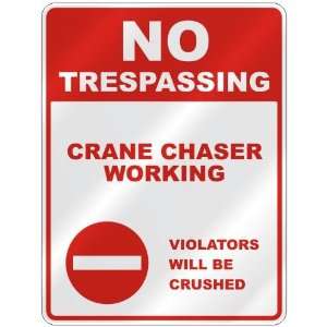  NO TRESPASSING  CRANE CHASER WORKING VIOLATORS WILL BE 
