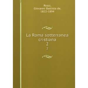   cristiana. 2 Giovanni Battista de, 1822 1894 Rossi  Books