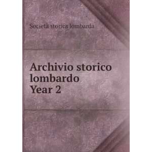  Archivio storico lombardo. Year 2: SocietÃ  storica 