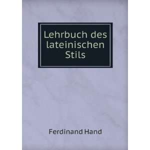  Lehrbuch des lateinischen Stils: Ferdinand Hand: Books