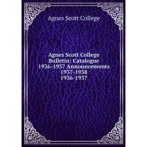  Agnes Scott College Bulletin: Catalogue 1936 1937 