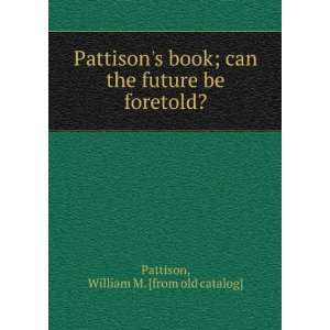  Pattisons book; can the future be foretold?: William M 