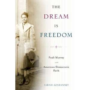  The Dream Is Freedom Pauli Murray and American Democratic 