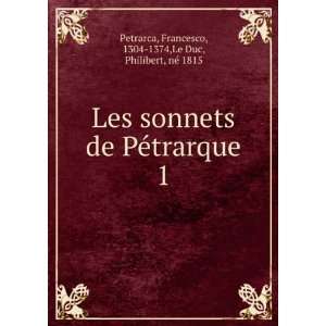   Francesco, 1304 1374,Le Duc, Philibert, nÃ© 1815 Petrarca Books