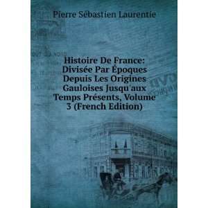   sents, Volume 3 (French Edition) Pierre SÃ©bastien Laurentie Books