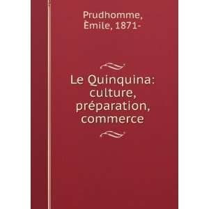    culture, prÃ©paration, commerce Ã?mile, 1871  Prudhomme Books