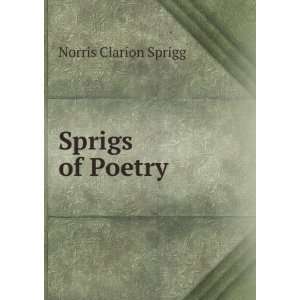  Sprigs of Poetry Norris Clarion Sprigg Books