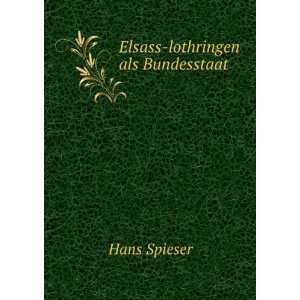  Elsass lothringen als Bundesstaat Hans Spieser Books