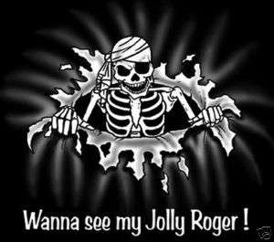 FUNNY PIRATE YOU SEE MY JOLLY ROGER ? SKULL T SHIRT SP7  