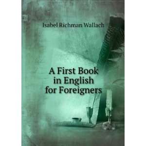   First Book in English for Foreigners Isabel Richman Wallach Books