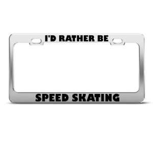Rather Be Speed Skating Sport license plate frame Stainless