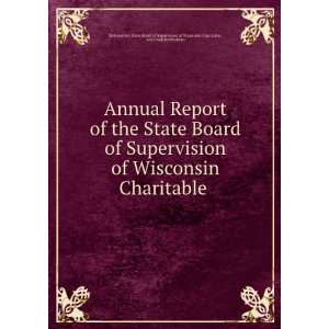   Report of the State Board of Supervision of Wisconsin Charitable