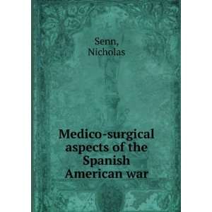    surgical aspects of the Spanish American war Nicholas Senn Books