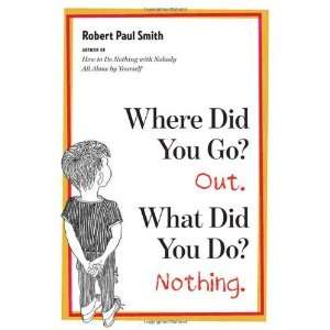   Out. What Did You Do? Nothing. [Paperback] Robert Paul Smith Books