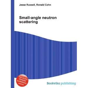    Small angle neutron scattering: Ronald Cohn Jesse Russell: Books