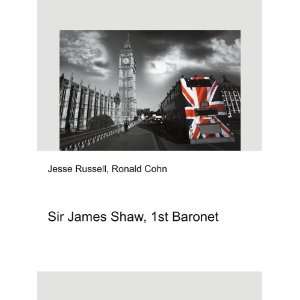    Sir James Shaw, 1st Baronet: Ronald Cohn Jesse Russell: Books