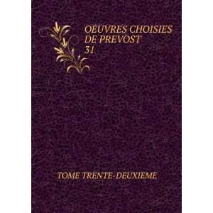  OEUVRES CHOISIES DE PREVOST. 31 TOME TRENTE DEUXIEME 