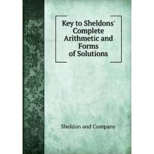   Complete Arithmetic and Forms of Solutions Sheldon and Company Books