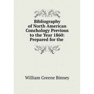   to the Year 1860 Prepared for the . William Greene Binney Books