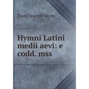    Hymni Latini medii aevi e codd. mss. Franz Joseph Mone Books