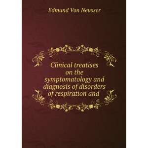   diagnosis of disorders of respiration and . Edmund Von Neusser Books
