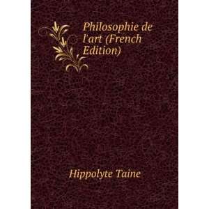    Philosophie de lart (French Edition) Hippolyte Taine Books