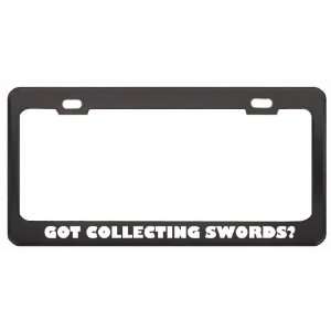 Got Collecting Swords? Hobby Hobbies Black Metal License Plate Frame 