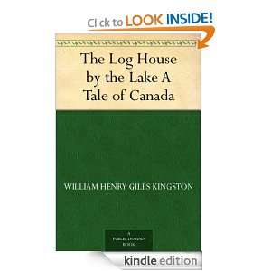 The Log House by the Lake A Tale of Canada William Henry Giles 