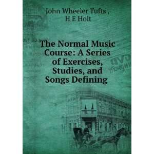    The Normal Music Course H. E. Holt John Wheeler Tufts  Books