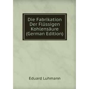  FlÃ¼ssigen KohlensÃ¤ure (German Edition) Eduard Luhmann Books