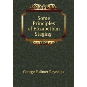  Some Principles of Elizabethan Staging . George Fullmer 