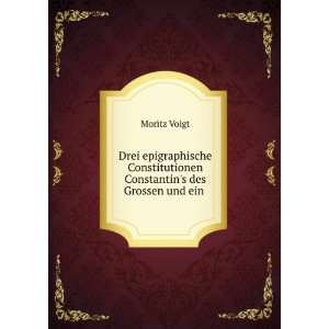   Constitutionen Constantins des Grossen und ein .: Moritz Voigt: Books