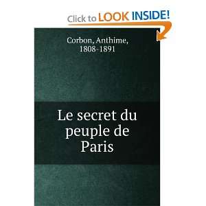    Le secret du peuple de Paris Anthime, 1808 1891 Corbon Books