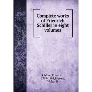   eight volumes Friedrich, 1759 1805,Everett, Walter H Schiller Books