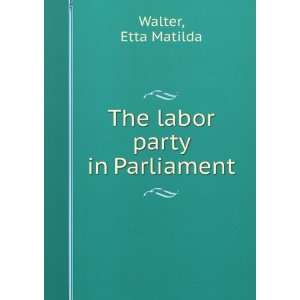  The labor party in Parliament Etta Matilda Walter Books