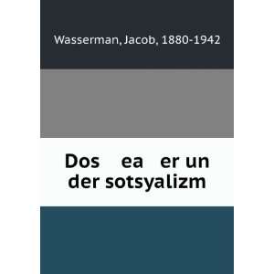    Dos ea er un der sotsyalizm Jacob, 1880 1942 Wasserman Books