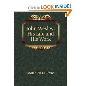    John Wesley His Life and His Work Matthieu LeliÃ¨vre Books