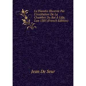   Du Roi Ã? Lille, Lan 1385 (French Edition) Jean De Seur Books
