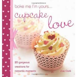    Bake me Im Yours Cupcake Love [Hardcover] Zoe Clark Books