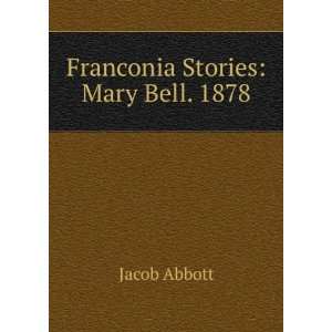 Franconia Stories Mary Bell. 1878 Jacob Abbott  Books