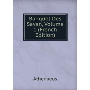  Banquet Des Savan, Volume 1 (French Edition) Athenaeus 