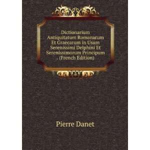   Et Serenissimorum Principum . (French Edition) Pierre Danet Books
